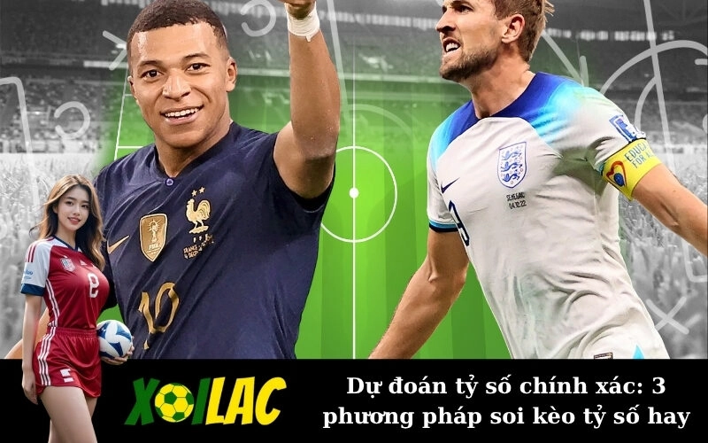 Dự đoán tỷ số chính xác: 3 phương pháp soi kèo tỷ số hay