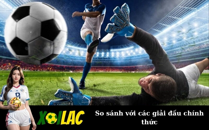 So sánh với các giải đấu chính thức